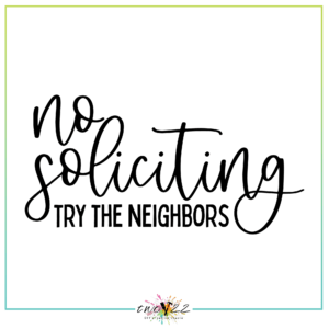 No Soliciting - Try The Neighbors